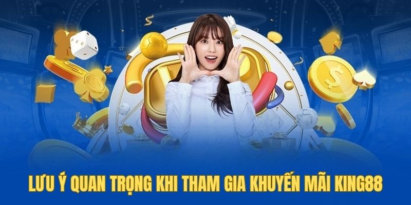 Lưu ý khi tham gia khuyến mãi KING88 để không gián đoạn 