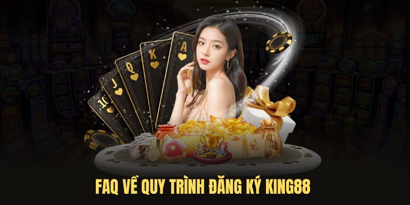 Những câu hỏi thường gặp khi đăng ký King88 mà bạn nên biết