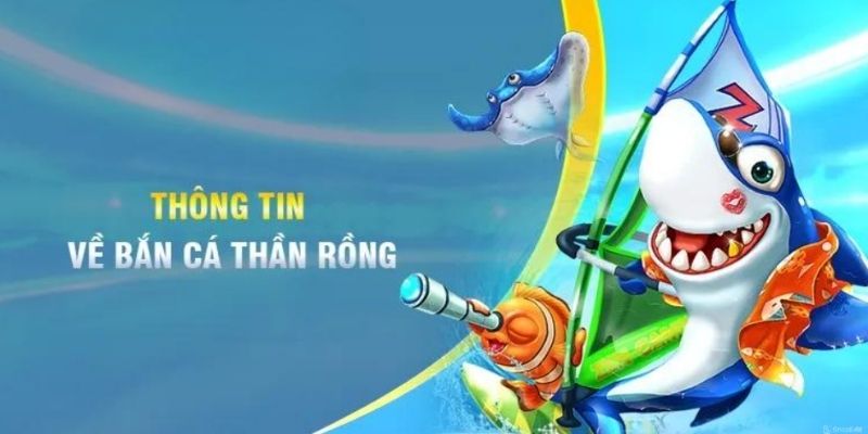 Vài nét về thần rồng bắn cá game 